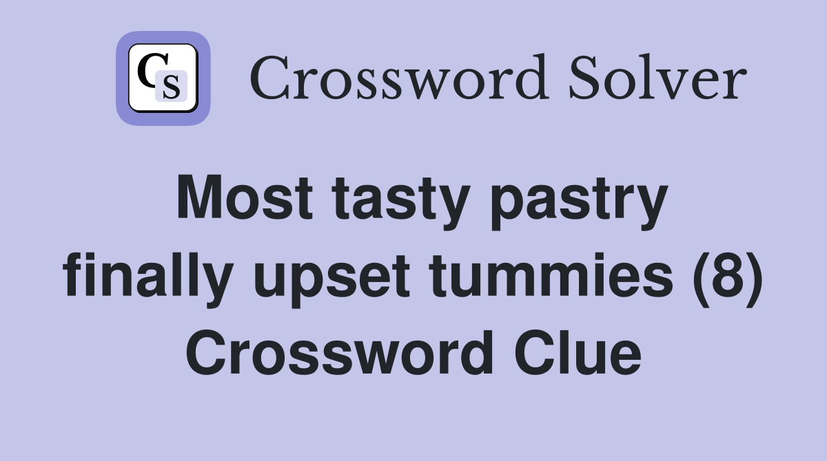 Most tasty pastry finally upset tummies (8) Crossword Clue Answers